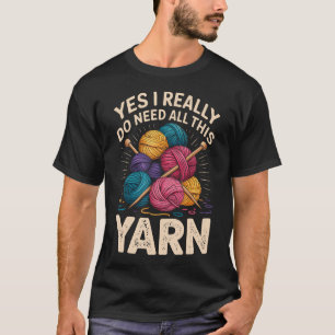 Ja, ich brauche wirklich all dieses Garn Lustiges T-Shirt