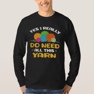 Ja, ich brauche wirklich all dieses Garn Stricker  T-Shirt