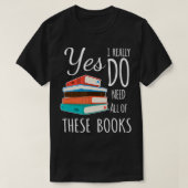 Ja, ich brauche wirklich alle diese Bücher, die ic T-Shirt (Design vorne)