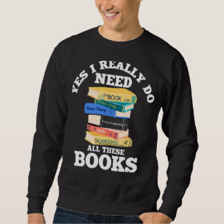 Ja, ich brauche wirklich alle diese Bücher lesen Sweatshirt