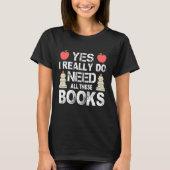 Ja, ich brauche wirklich alle diese Bücher lesen T-Shirt (Vorderseite)