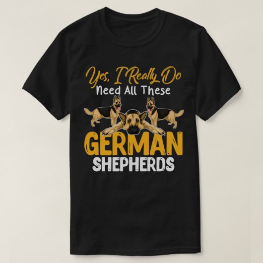 Ja, ich brauche wirklich alle diese deutschen Hirt T-Shirt (Design vorne)