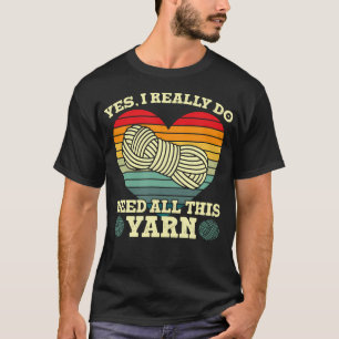 Ja, ich brauche wirklich alle diese Garnsammler T-Shirt