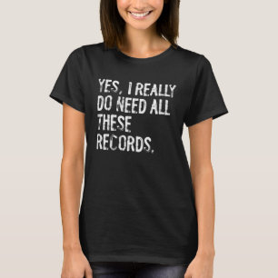 Ja, ich brauche wirklich alle diese Platten Sammle T-Shirt
