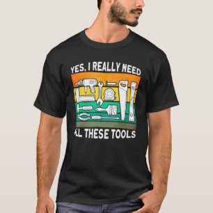 Ja, ich brauche wirklich alle diese Werkzeuge, woo T-Shirt