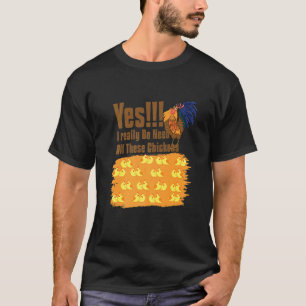 Ja, ich brauche wirklich alle Hühner Lustiges Huhn T-Shirt