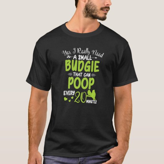 Ja, ich brauche wirklich einen Budgie Parakeet Pet T-Shirt (Vorderseite)