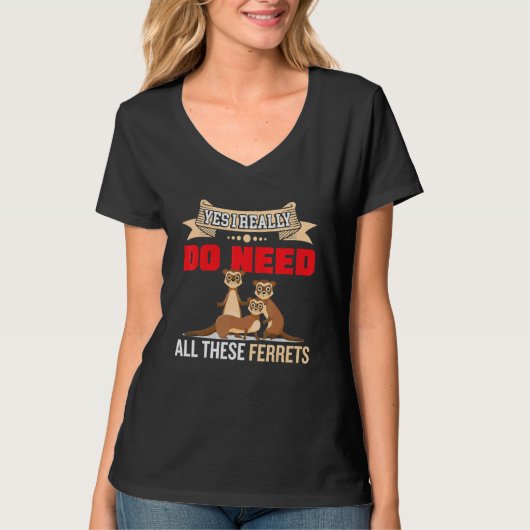 Ja, ich brauche wirklich Frettchen Otter 2 T-Shirt (Vorderseite)