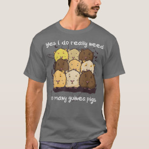 Ja, ich brauche wirklich so viele Guinea Schweine, T-Shirt