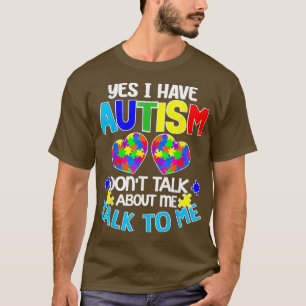 Ja, ich habe Autismus Donx27t sprechen über mich r T-Shirt