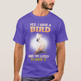 Ja, ich habe einen Bird Cockatoo Bird Besitzer lus T-Shirt