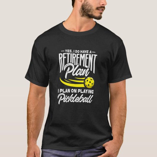 Ja, ich habe einen Einzahlungsplan Pickleball Play T-Shirt (Vorderseite)
