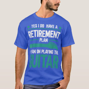 Ja, ich habe einen Plan I für das Ruhestand T-Shirt