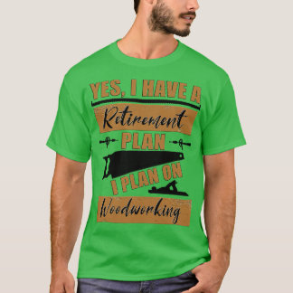 Ja, ich habe einen Plan I für die Holzbearbeitung T-Shirt