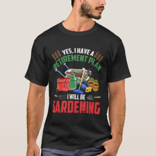 Ja, ich habe einen Rentenplan Gärtnern Garten T-Shirt