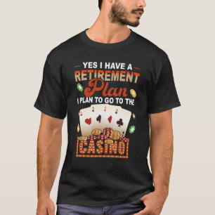 Ja, ich habe einen Rentenplan. Gehe ins Casino, Re T-Shirt