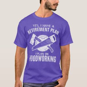 Ja, ich habe einen Rentenplan Holzarbeit Lustig T-Shirt