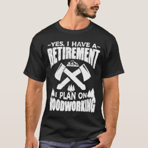 Ja, ich habe einen Rentenplan Holzarbeit Schreiner T-Shirt