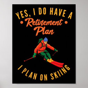Ja, ich habe einen Rentenplan. Ich plane Skifahren Poster