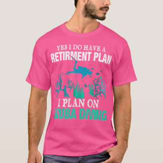 Ja, ich habe einen Rentenplan, ich plane Tauchen T-Shirt