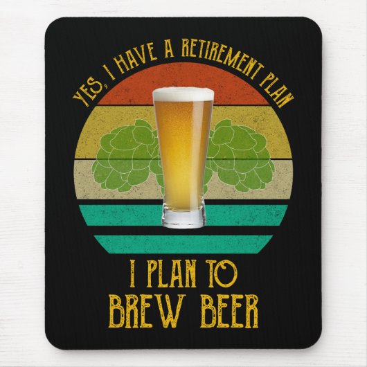 Ja, ich habe einen Rentplan. Ich habe vor, Bier zu Mousepad (Vorne)