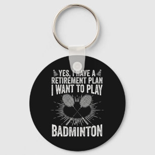Ja, ich habe einen Rentplan spielen Badminton Shut Schlüsselanhänger