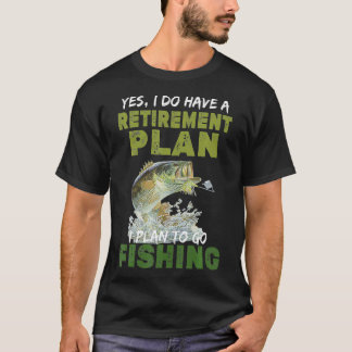 Ja, ich habe einen Ruhestandsplan für den Fischfan T-Shirt