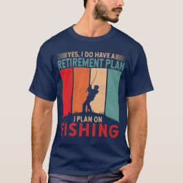 Ja, ich habe einen Ruhestandsplan für die Fischere T-Shirt