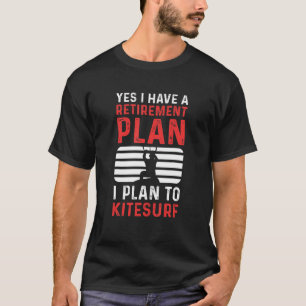 Ja, ich habe einen Ruhestandsplan für Kitesurf T-Shirt