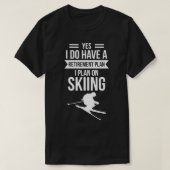 Ja, ich habe einen Ruhestandsplan I für Skifahren T-Shirt (Design vorne)
