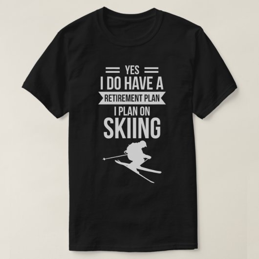 Ja, ich habe einen Ruhestandsplan I für Skifahren T-Shirt (Design vorne)