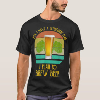 Ja, ich habe einen Ruhestandsplan I, um Bier zu zü T-Shirt