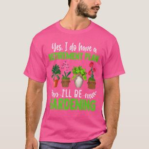 Ja, ich habe einen Ruhestandsplan. Ich werde Garte T-Shirt