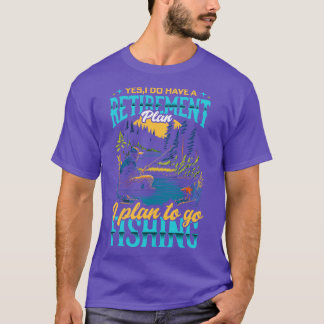 Ja, ich habe einen Ruhestandsplan, ich will Fishi T-Shirt