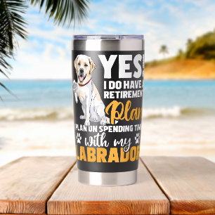 Ja, ich habe einen Ruhestandsplan Labrador Besitze Thermobecher