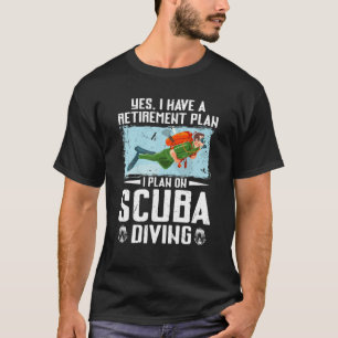 Ja, ich habe einen Ruhestandsplan Scuba Diving Fun T-Shirt