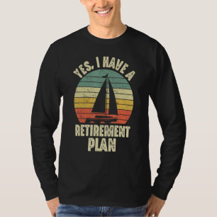 Ja, ich habe einen Ruhestandsplan Segelboot Funn T-Shirt