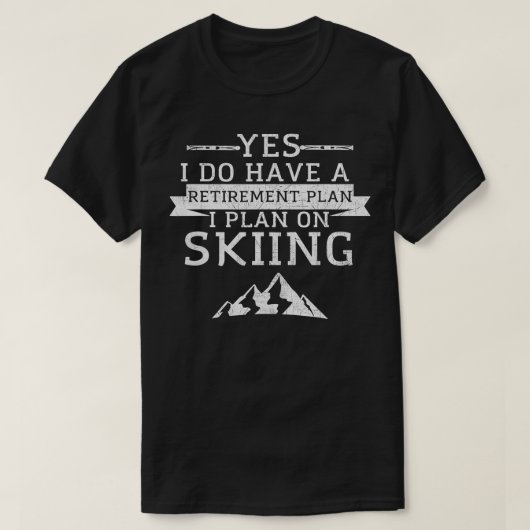 Ja, ich habe einen Ruhestandsplan Skiing Mountain T-Shirt (Design vorne)