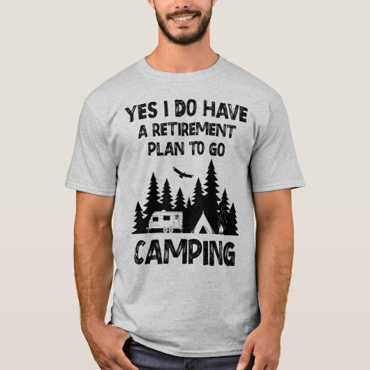 Ja, ich habe einen Ruhestandsplan, um ins Camping T-Shirt (Vorderseite)