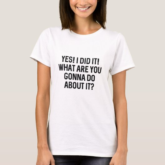 Ja! Ich habe es getan! T-Shirt (Vorderseite)