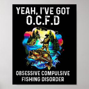 Ja, ich habe Ocfd Zwangsstörung beim Angeln Poster