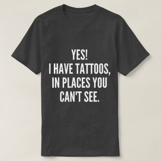 Ja, ich habe Tattoos an Orten, die man nicht sehen T-Shirt (Design vorne)