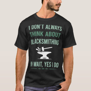 Ja, ich mache Blacksmithing Blacksmith T-Shirt
