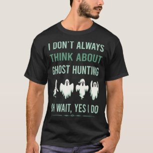 Ja, ich mache Geisterjagd Paranormal T-Shirt