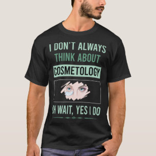 Ja, ich mache Kosmetologie-Kosmetikerin T-Shirt