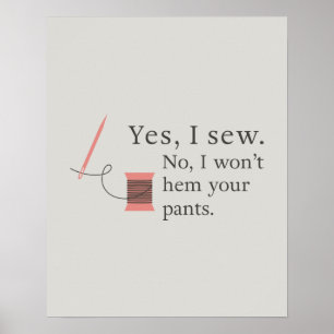 Ja, ich nähe. Nein, ich werde Ihre Hosen nicht säu Poster