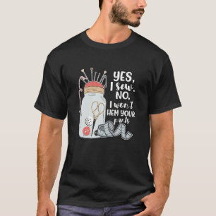 Ja, ich nähe nein, ich werde nicht Ihre Pants Klei T-Shirt