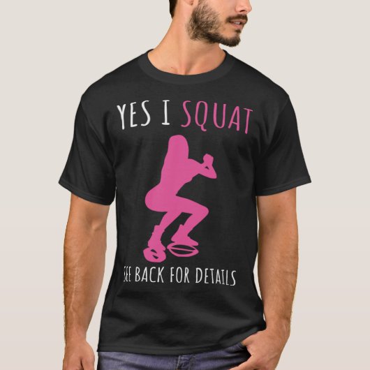 Ja, ich platziere, siehe Zurück für Details, Squat T-Shirt (Vorderseite)