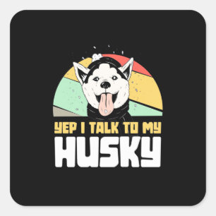 Ja, ich rede mit meinem Sibirischen Husky Quadratischer Aufkleber