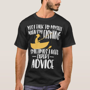 Ja, ich rede mit mir selbst, wenn ich Experte für  T-Shirt